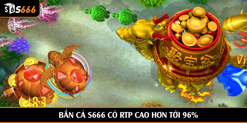 Bắn cá S666 có RTP cao hơn tới 96%