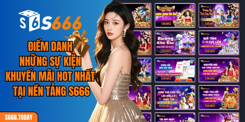 Điểm danh những sự kiện khuyến mãi hot nhất tại nền tảng S666