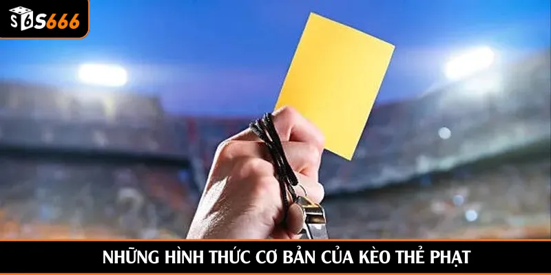 Những hình thức cơ bản của kèo thẻ phạt