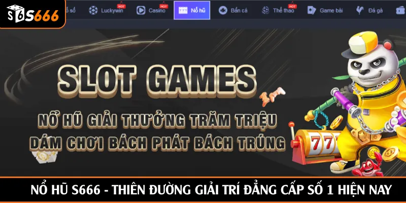 Nổ hũ S666 - Thiên đường giải trí đẳng cấp số 1 hiện nay